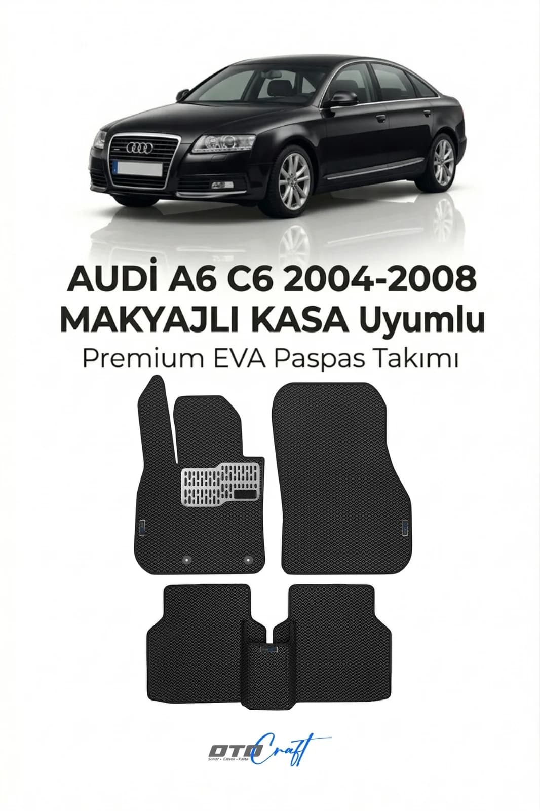 Audi A6 C6 Makyajlı Kasa 2004-2008 EVA Paspas
