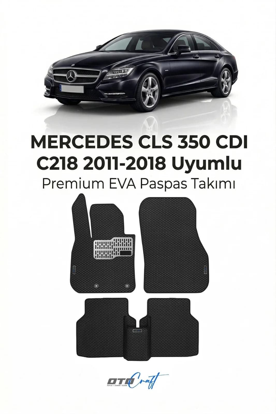 Mercedes CLS 350 CDI C218 2011-2018 EVA Paspas — Mercedes CLS 350 CDI C218 aracına özel kalıp EVA paspas, OtoCraft