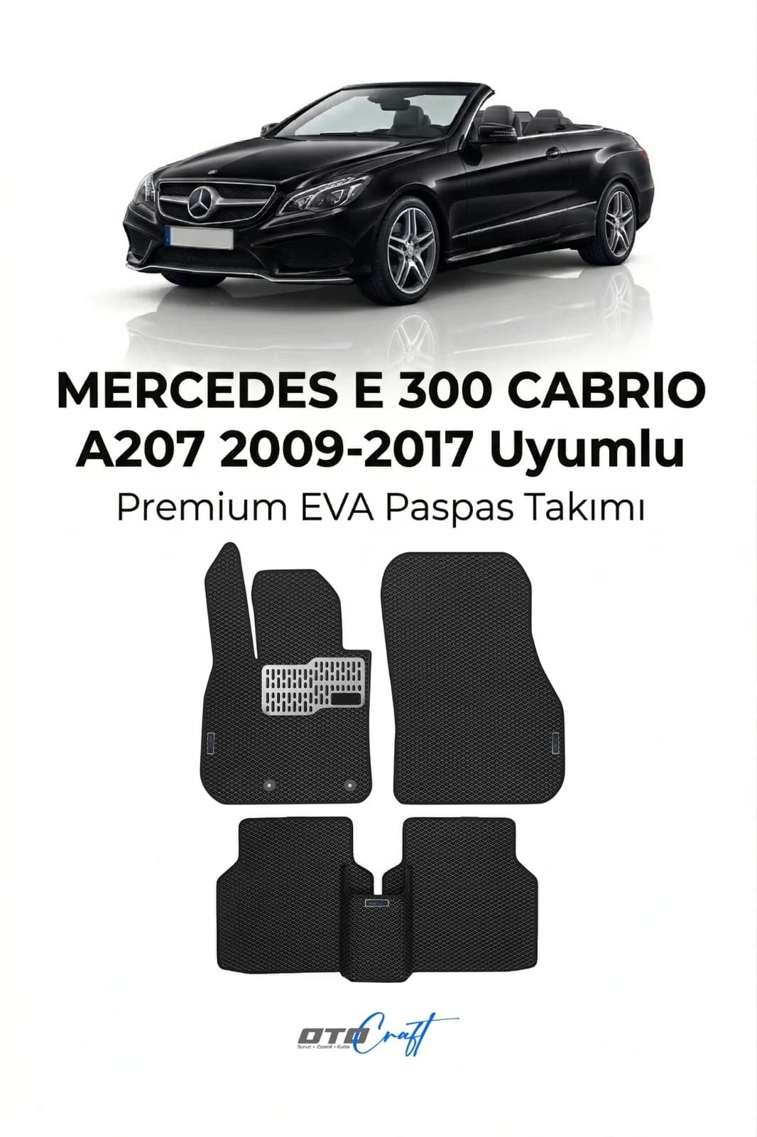 Mercedes E 300 Cabrio A207 2009-2017 EVA Paspas — Mercedes E 300 Cabrio A207 aracına özel kalıp EVA paspas, OtoCraft