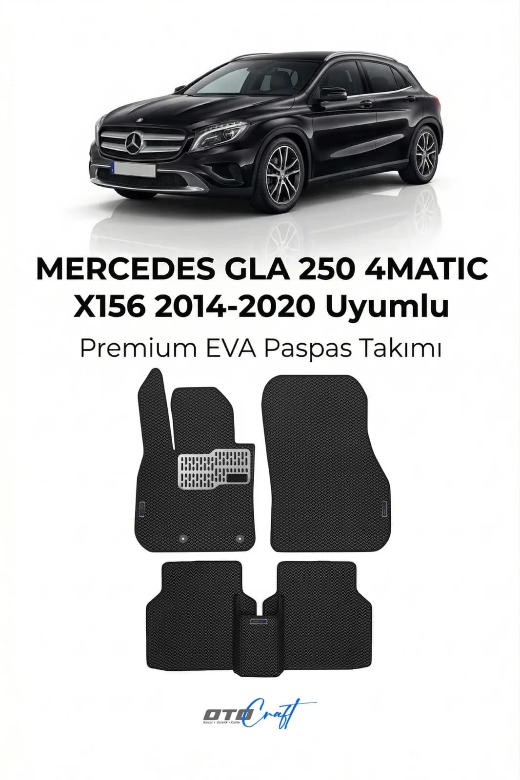 Mercedes GLA 250 4Matic X156 2014-2020 EVA Paspas — Mercedes GLA 250 4Matic X156 aracına özel kalıp EVA paspas, OtoCraft